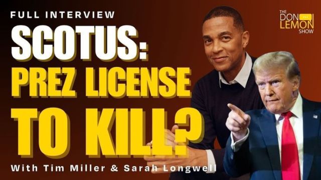 Don Lemon: SCOTUS_ CAN PRESIDENTS KILL OPPONENTS_ - With Tim Miller &amp; Sarah Longwell
